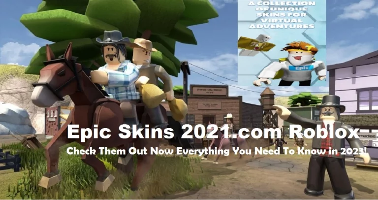 Epic Skins 2021.com Roblox: Check Them Out Now Everything You Need To Know in 2023!