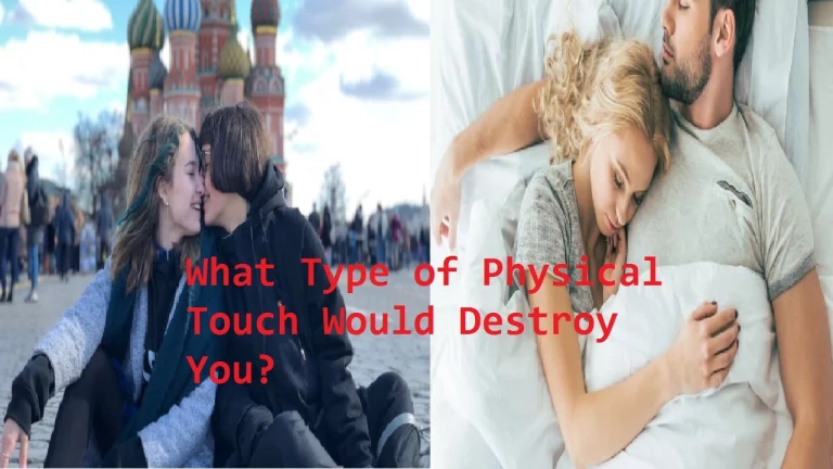 What Type of Physical Touch Would Destroy You? Answering the Questions!