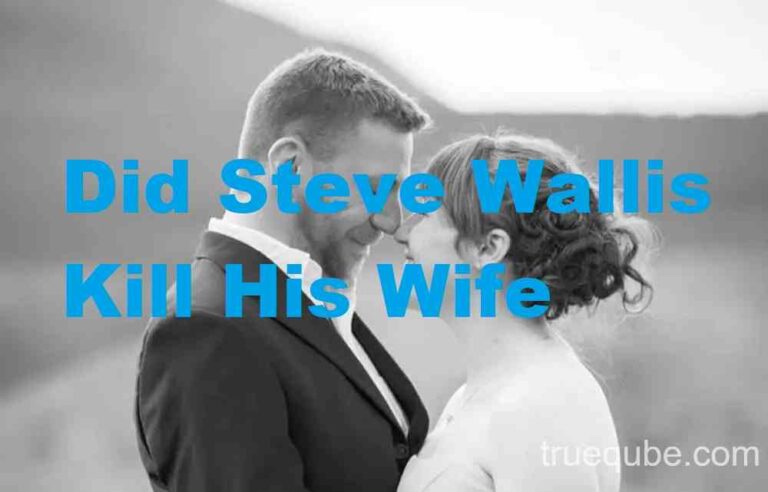Did Steve Wallis Kill His Wife? Explore the Facts [2024 Updated]
