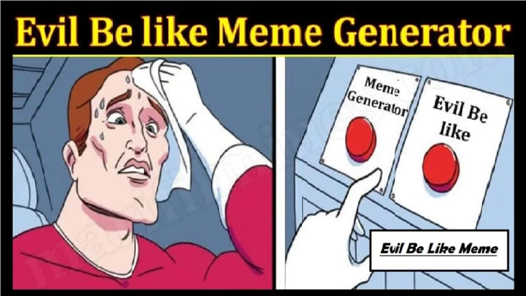 Evil Be Like Meme Generator (Feb 2024): Create Your Own Memes Using a Generator!