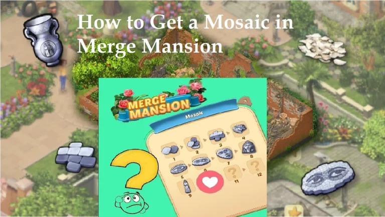 How to Get a Mosaic in Merge Mansion[Jan 2024]: Solving the Puzzle!