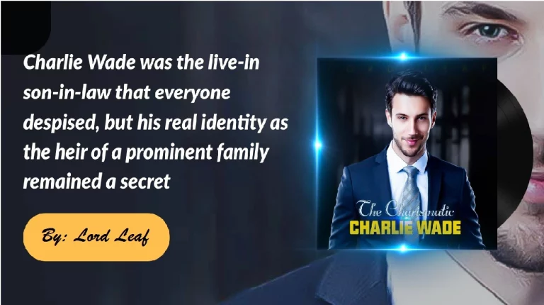 The Charismatic Charlie Wade Full Story: All the Life Lessons You Can Learn From the Novel!