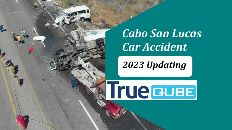 Cabo San Lucas Car Accident: Exploring What Really Happened – 2023 Updating!