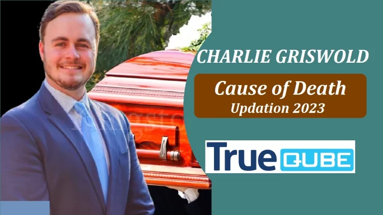 Charlie Griswold Cause of Death (2023 Update): A Look Back at His Life and Legacy!