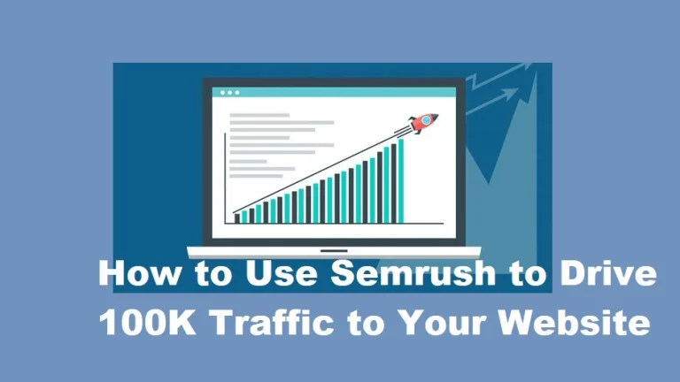 How To Get 100k Semrush Traffic To Your Website – The Ultimate Guide 2024